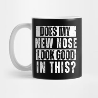 Does My New Nose Look Good In This Nose Surgery TShirt Cosmetic Plastic Nose Job Recovery Gift Mug